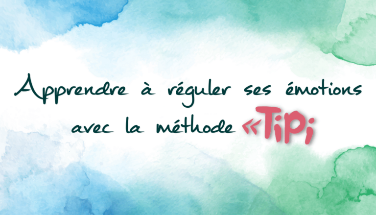 Apprendre à réguler ses émotions avec la méthode Tipi